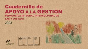 Cuadernillo de apoyo a la gestión pedagógica integral e intercultural de las y los ELCI 2023